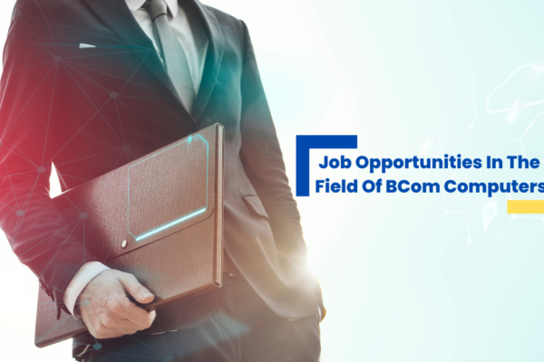Job opportunities in the field of BCom Computers
